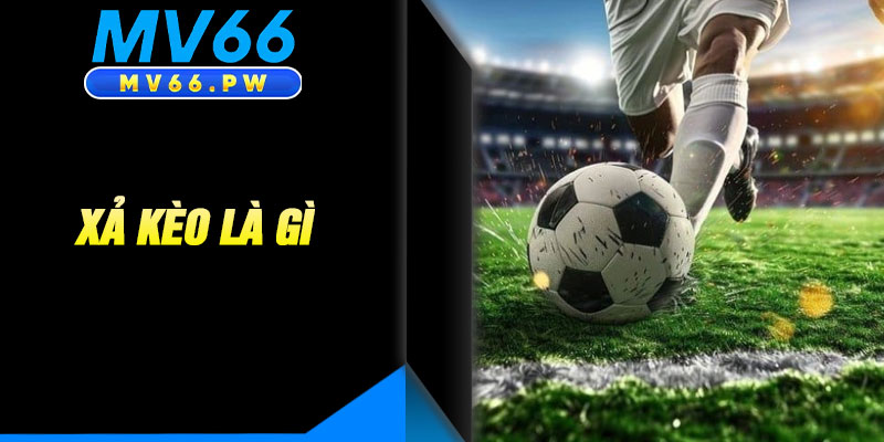 Xả Kèo Là Gì